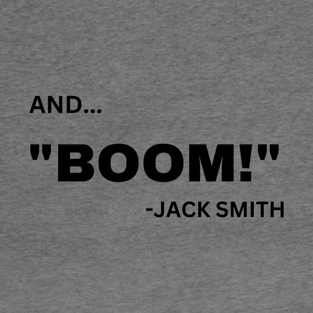 Trump Indictment Jack Smith Boom by Little Duck Designs